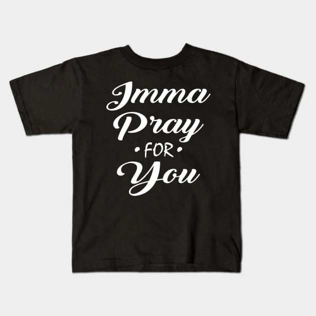 Imma Pray For You Kids T-Shirt by CuteSyifas93